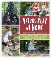 Nature Play at Home (Creating Outdoor Spaces that Connect Children with the Natural World) - kniha z kategorie Zdraví a životní styl