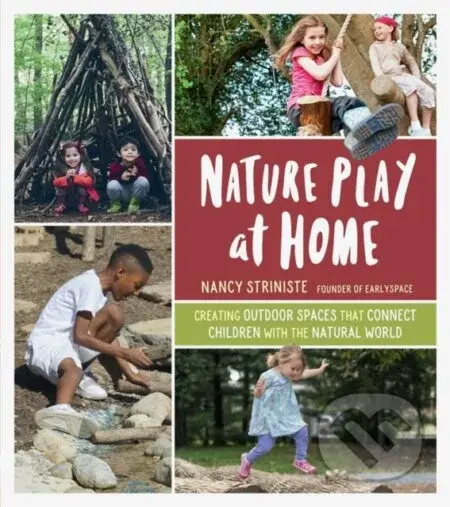 Nature Play at Home (Creating Outdoor Spaces that Connect Children with the Natural World) - kniha z kategorie Zdraví a životní styl