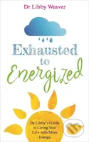Exhausted to Energized (Dr Libby's Guide to Living Your Life with More Energy) - kniha z kategorie Zdraví a životní styl