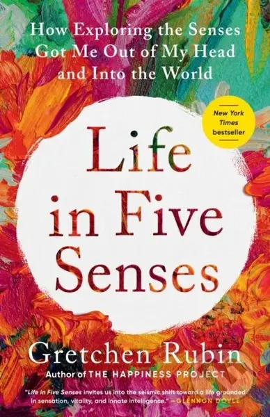 Life in Five Senses (How Exploring the Senses Got Me Out of My Head and Into the World)