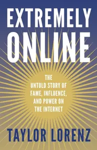 Extremely Online - Taylor Lorenz