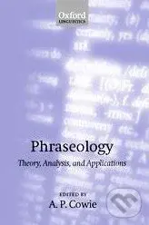 Phraseology (Theory, Analysis, and Applications) - A.P. Cowie
