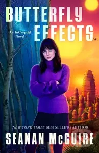 Butterfly Effects (An InCryptid Novel) - Seanan McGuire
