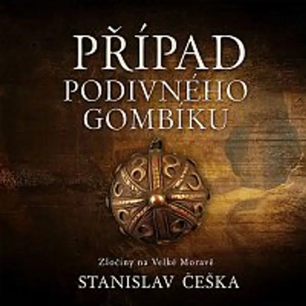 David Kaloč – Češka: Případ podivného gombíku. Zločiny na Velké Moravě CD-MP3