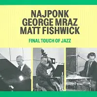 Najponk, George Mraz, Matt Fishwick – Final Touch Of Jazz CD