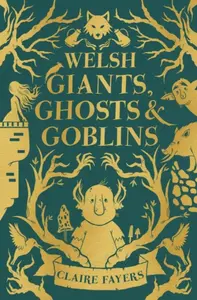 Welsh Giants, Ghosts and Goblins - Claire Fayers