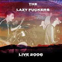 The Lazy Fuckers – Live 2006