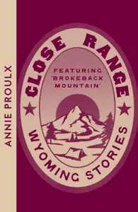 Close Range: Wyoming Stories - Annie Proulx