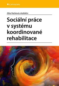 E-kniha: Sociální práce v systému koordinované rehabilitace od Vacková Jitka