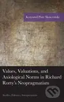 Values, Valuations, and Exiological Norms in Richard Rorty's Neopragmatism - kniha z kategorie Filozofie