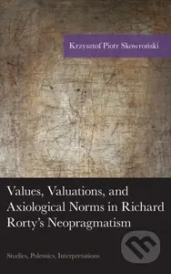Values, Valuations, and Exiological Norms in Richard Rorty's Neopragmatism - kniha z kategorie Filozofie