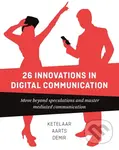 26 Innovations in Digital Communication (Move Beyond Speculations and Master Mediated Communication) - Paul Ketelaar