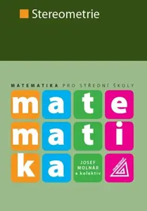 Matematika pro SŠ - Stereometrie - Josef Molnár
