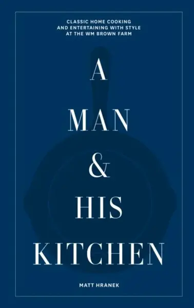 A Man & His Kitchen - Matt Hranek