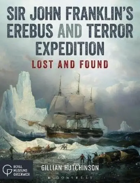 Sir John Franklinâ€™s Erebus and Terror Expedition - Gillian Hutchinson