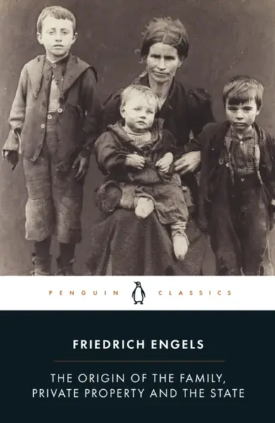The Origin of the Family, Private Property and the State - Friedrich Engels