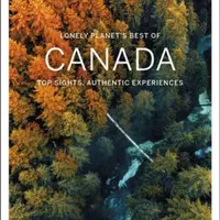 Lonely Planet Best of Canada - Steve Fallon, Brendan Sainsbury, Ray Bartlett, Karlin Adam, Berry Oliver, Lonely Planet, Anna Kaminski, Gregor Clark, S