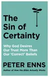 The Sin of Certainty - Peter Enns