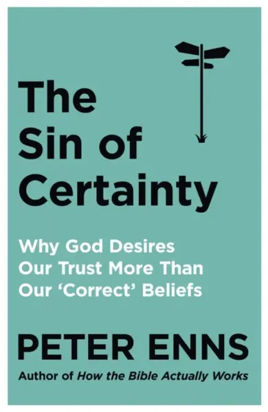 The Sin of Certainty - Peter Enns