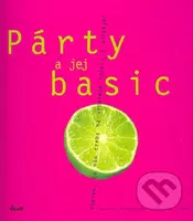 Párty a jej basic (Všetko, čo nám treba na vydarené oslavy s blízkymi) - kniha z kategorie Dům, byt a zahrada