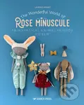 The Wonderful World of Rose Minuscule (18 Whimsical Animal Friends to Sew) - kniha z kategorie Ruční práce