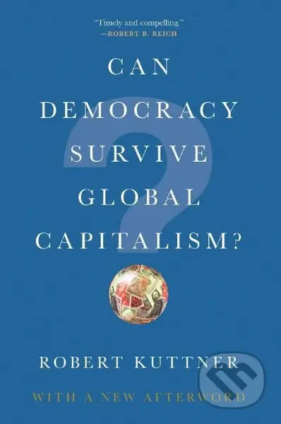 Can Democracy Survive Global Capitalism? - Robert Kuttner - kniha z kategorie Humanitní a společenské vědy