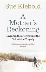 A Mother´s Reckoning : Living in the Aftermath of the Columbine Tragedy