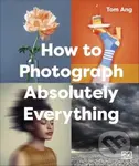 How to Photograph Absolutely Everything - Tom Ang - kniha z kategorie Fotografie