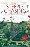 Steeple Chasing (Around Britain by Church) - Peter Ross