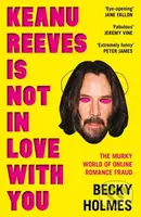 Keanu Reeves Is Not In Love With You (The Murky World of Online Romance Fraud) - kniha z kategorie Právo