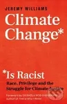 Climate Change Is Racist (Race, Privilege and the Struggle for Climate Justice),Climate Change Is Racist (Race, Privilege and the Struggle for Climate