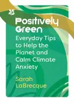 Positively Green - National Trust Books, Sarah LaBrecque