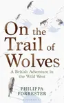 On the Trail of Wolves - Forrester Philippa