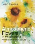 Atmospheric Flowers in Watercolour - Jean Haines