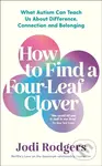 How to Find a Four-Leaf Clover (What Autism Can Teach Us About Difference, Connection and Belonging) - kniha z kategorie Medicína