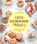 100 Morning Treats (With Muffins, Rolls, Biscuits, Sweet and Savory Breakfast Breads, and More) - Sarah Kieffer