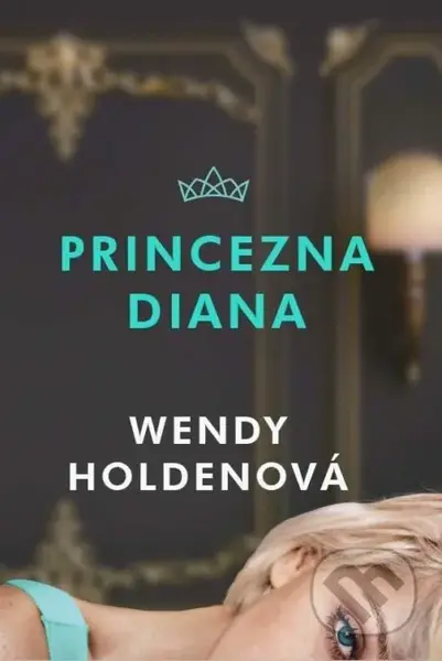 Princezna Diana - Wendy Holden - kniha z kategorie Společenská beletrie