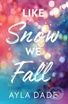 Like Snow We Fall - Ayla Dade