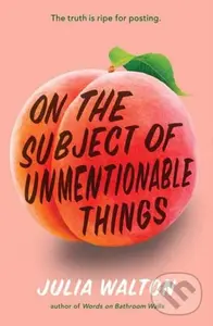 On the Subject of Unmentionable Things - Julia Walton