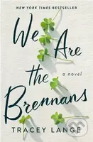 We Are the Brennans (A Novel) - Tracey Lange