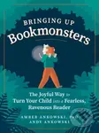 Bringing Up Bookmonsters (The Joyful Way to Turn Your Child into a Fearless, Ravenous Reader) - kniha z kategorie Pro děti