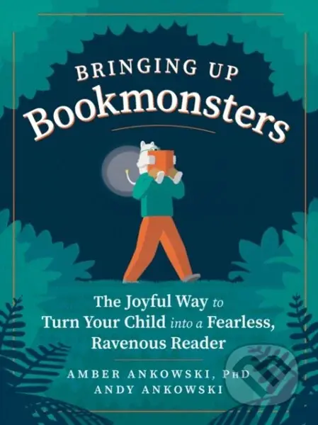 Bringing Up Bookmonsters (The Joyful Way to Turn Your Child into a Fearless, Ravenous Reader) - kniha z kategorie Pro děti