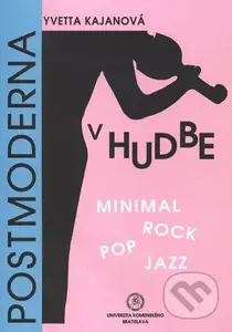 Postmoderna v hudbe – Minimal, rock, pop, jazz - Yvetta Kajanová - kniha z kategorie Škola hraní