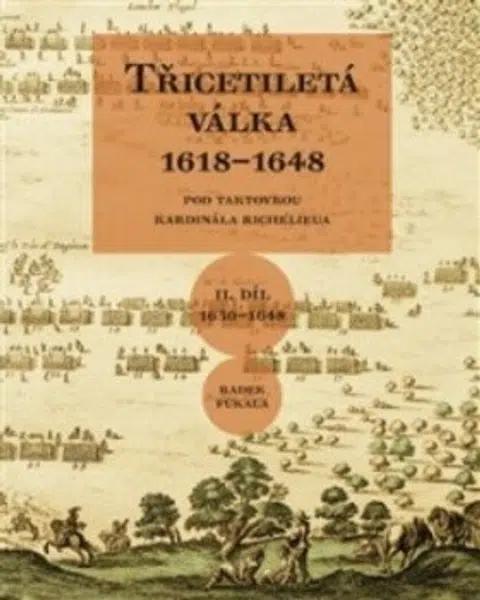 Třicetiletá válka 1618-1648 - Pod taktovkou kardinála Richelieu - Radek Fukala
