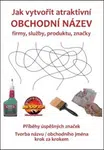 Jak vytvořit atraktivní obchodní název firmy, služby, produktu, značky - Zdeněk Bauer