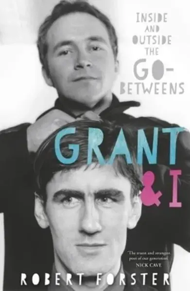 Grant & I - Robert Forster