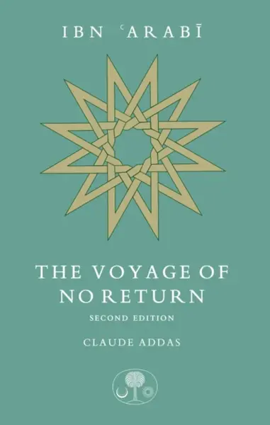 Ibn 'Arabi: The Voyage of No Return - Claude Addas