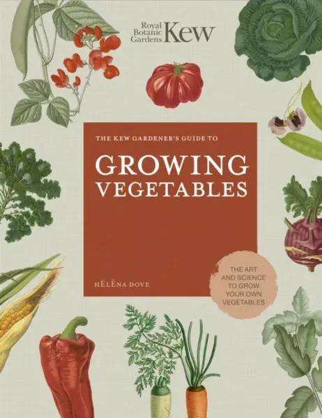 The Kew Gardener's Guide to Growing Vegetables - Helena Dove