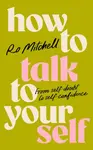 How to Talk to Yourself - Ro Mitchell