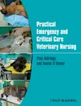 Practical Emergency and Critical Care Veterinary Nursing - Louise  O'Dwyer, Paul  Aldridge
